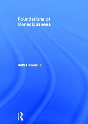 Foundations of Consciousness by Antti Revonsuo