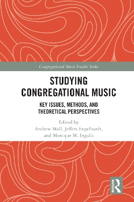 Studying Congregational Music: Key Issues, Methods, and Theoretical Perspectives by Andrew Mall