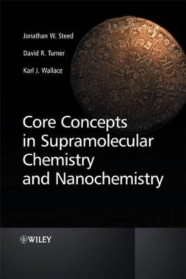 Core Concepts in Supramolecular Chemistry and Nanochemistry by Jonathan W. Steed