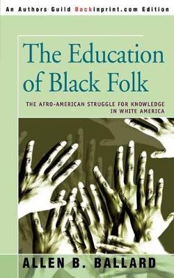 The Education of Black Folk: The Afro-American Struggle for Knowledge in White America book