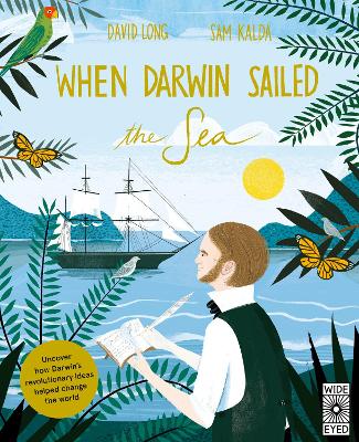 When Darwin Sailed the Sea: Uncover how Darwin's revolutionary ideas helped change the world by David Long