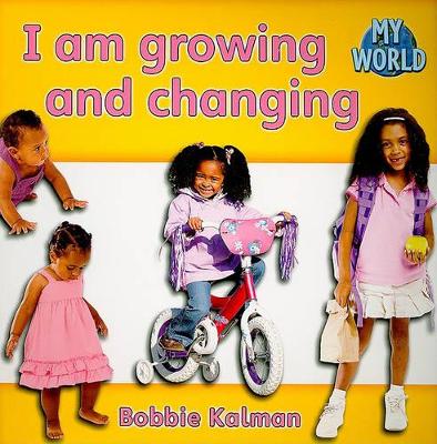 I am Growing and Changing by Bobbie Kalman