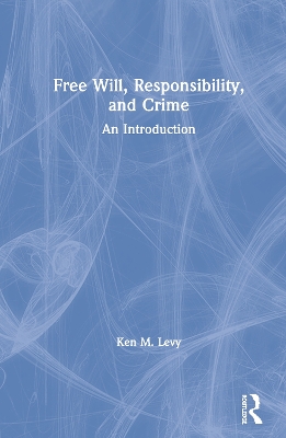 Free Will, Responsibility, and Crime: An Introduction book