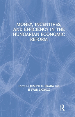 Money, Incentives and Efficiency in the Hungarian Economic Reform book