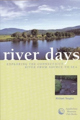 River Days: Exploring the Connecticut River from Source to Sea by Michael Tougias