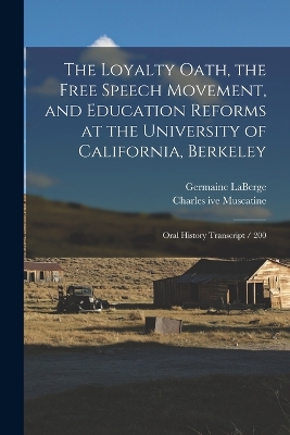 The Loyalty Oath, the Free Speech Movement, and Education Reforms at the University of California, Berkeley: Oral History Transcript / 200 book