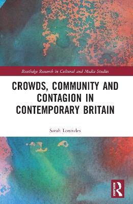 Crowds, Community and Contagion in Contemporary Britain by Sarah Lowndes