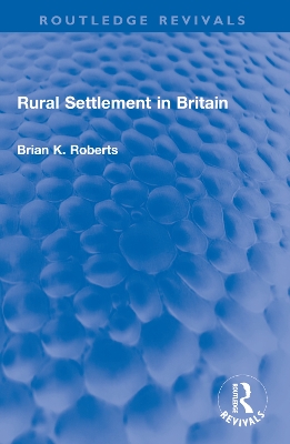 Rural Settlement in Britain by Brian K. Roberts