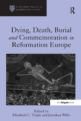 Dying, Death, Burial and Commemoration in Reformation Europe book