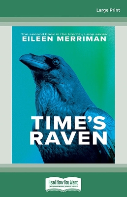 Time's Raven: The second book in the Eternity Loop series by Eileen Merriman