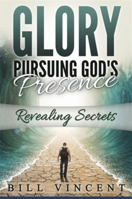 Glory Pursuing God's Presence (Large Print Edition): Revealing Secrets by Bill Vincent