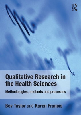 Qualitative Research in the Health Sciences: Methodologies, Methods and Processes by Bev Taylor