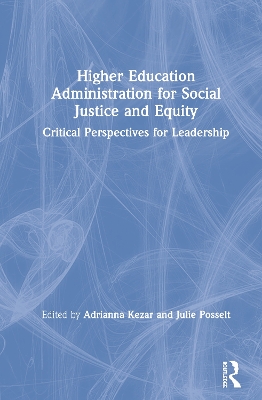 Higher Education Administration for Social Justice and Equity: Critical Perspectives for Leadership book