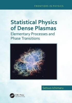 Statistical Physics of Dense Plasmas: Elementary Processes and Phase Transitions by Setsuo Ichimaru