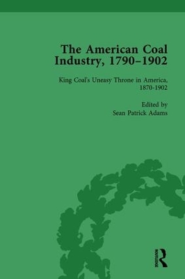 The American Coal Industry 1790–1902, Volume III: King Coal's Uneasy Throne in America, 1870-1902 book