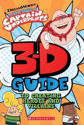 3D Guide to Creating Heroes and Villains by Dav Pilkey