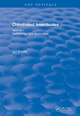 Chlorinated Insecticides: Technology and Application Volume I by G.T Brooks