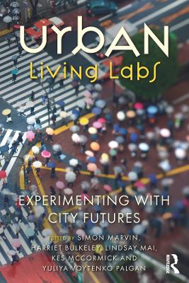 Urban Living Labs: Experimenting with City Futures by Simon Marvin