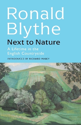 Next to Nature: A Lifetime in the English Countryside by Ronald Blythe