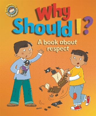 Our Emotions and Behaviour: Why Should I?: A book about respect book