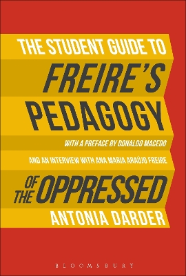 The Student Guide to Freire's 'Pedagogy of the Oppressed' by Professor Antonia Darder