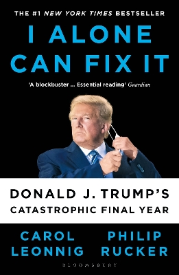 I Alone Can Fix It: Donald J. Trump's Catastrophic Final Year by Carol D. Leonnig
