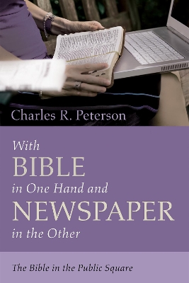 With Bible in One Hand and Newspaper in the Other by Charles R Peterson