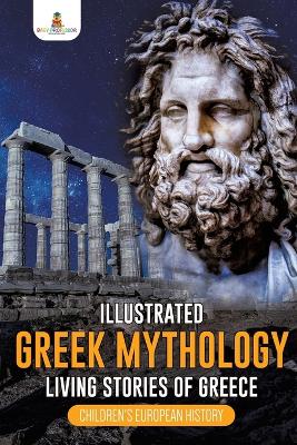 Illustrated Greek Mythology: Living Stories of Greece Children's European History by Baby Professor