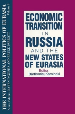 International Politics of Eurasia: v. 8: Economic Transition in Russia and the New States of Eurasia by Karen Dawisha