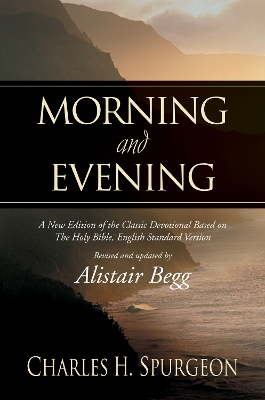Morning and Evening: A New Edition of the Classic Devotional Based on The Holy Bible, English Standard Version book