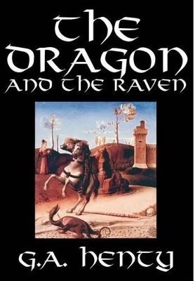 Dragon and the Raven by G. A. Henty, Fiction, Historical by G a Henty