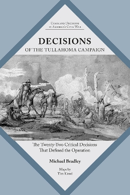 Decisions of the Tullahoma Campaign: The Twenty-Two Critical Decisions That Defined the Operation book