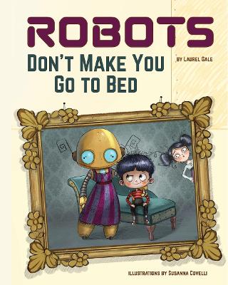 Robots Don't Make You Go to Bed: A Picture Book book