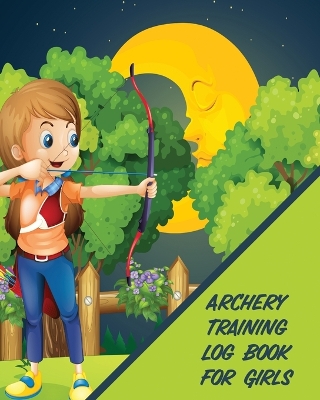 Archery Training Log Book For Girls: Bow And Arrow Bowhunting Notebook Paper Target Template book