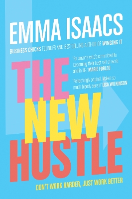The New Hustle: Don't work harder, just work better by Emma Isaacs