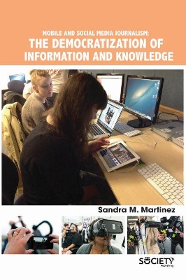 Mobile and Social Media Journalism: The Democratization of Information and Knowledge book