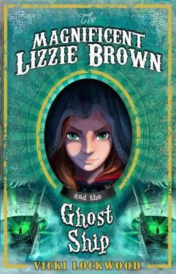 The Magnificent Lizzie Brown and the Ghost Ship by Vicki Lockwood