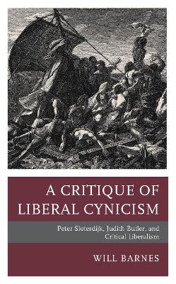 A Critique of Liberal Cynicism: Peter Sloterdijk, Judith Butler, and Critical Liberalism book