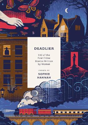 Deadlier: 100 of the Best Crime Stories Written by Women by Sophie Hannah