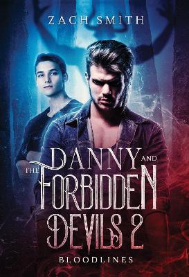 Danny And The Forbidden Devils 2: Bloodlines by Zach Smith