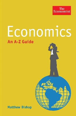 Economist: Economics: An A-Z Guide by Matthew Bishop