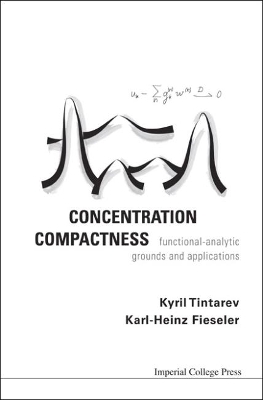 Concentration Compactness: Functional-analytic Grounds And Applications by Kyril Tintarev