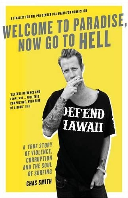 Welcome To Paradise, Now Go To Hell: A True Story Of Violence, Corruption And The Soul Of Surfing book