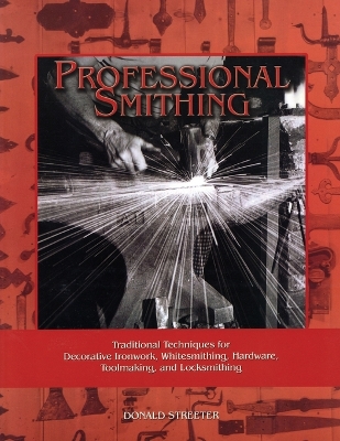 Professional Smithing: Traditional Techniques for Decorative Ironwork, Whitesmithing, Hardware, Toolmaking, and Locksmithing book