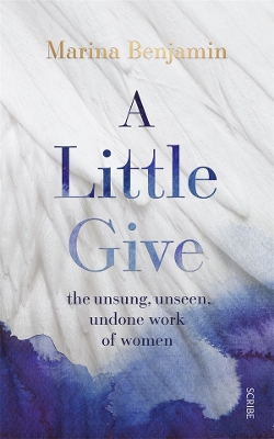 A Little Give: the unsung, unseen, undone work of women book