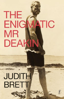 Enigmatic Mr Deakin by Judith Brett