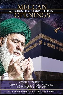 Meccan Openings: A Pilgrim's Guide to Divine Secrets by Shaykh Nazim Adil Al-Haqqani