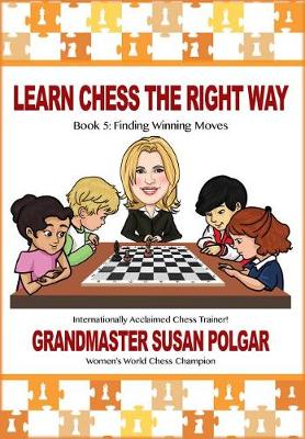 Learn Chess the Right Way by Susan Polgar