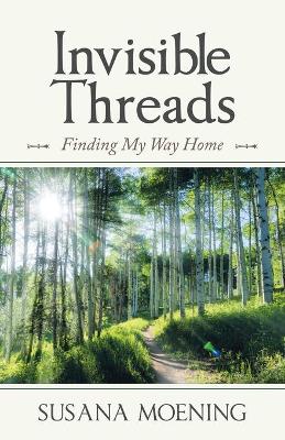 Invisible Threads: Finding My Way Home book