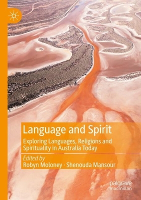 Language and Spirit: Exploring Languages, Religions and Spirituality in Australia Today by Robyn Moloney